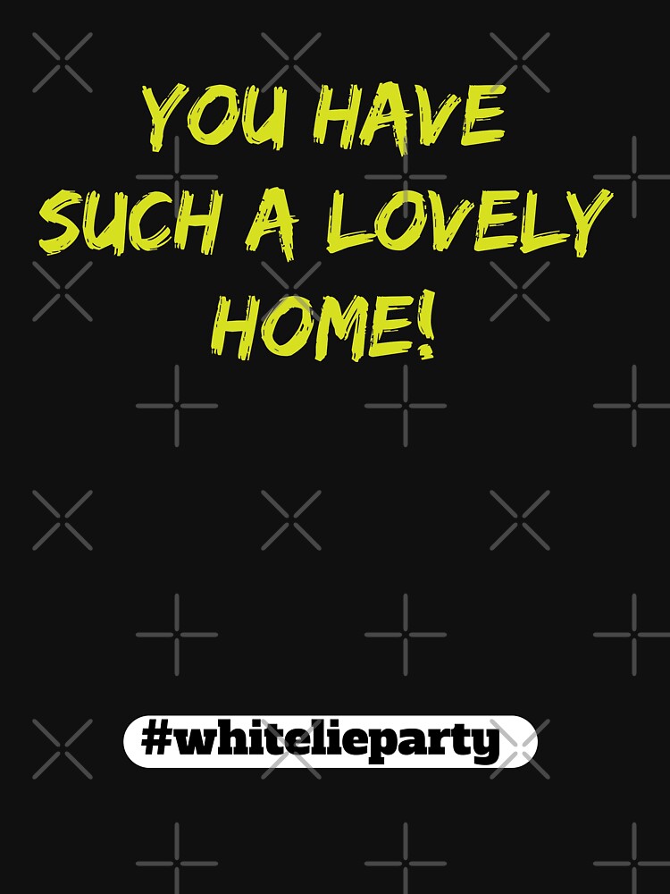 White lie party - You have such a lovely home! by amrmab