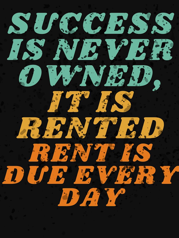Success Is Never Owned It Is Rented Rent Is Due Every Day | Motivation Quote by BECOOOL