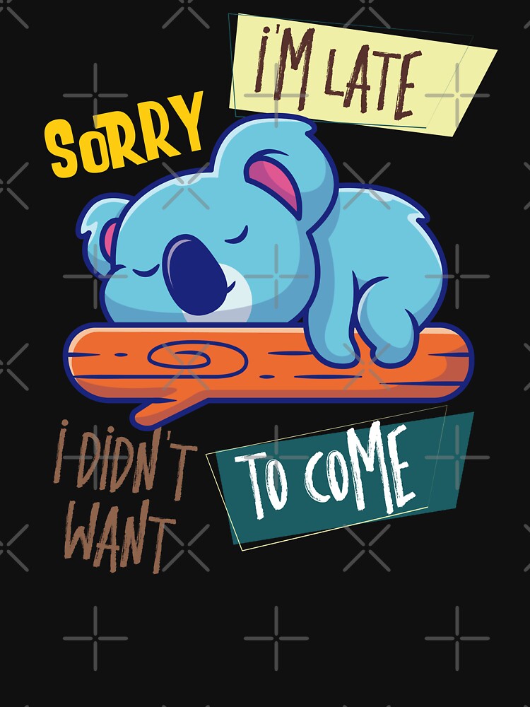 sorry i'm late i didn't want to come by Sstyler