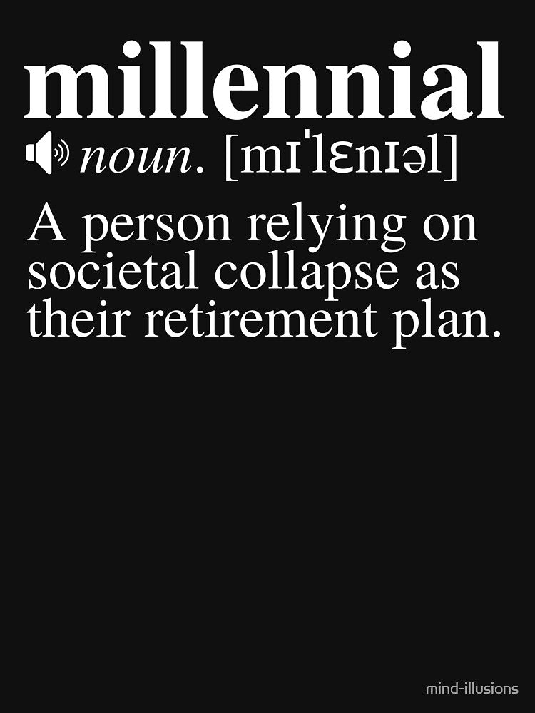 Millennial Definition - Societal Collapse Retirement Plan (Black Background) by mind-illusions