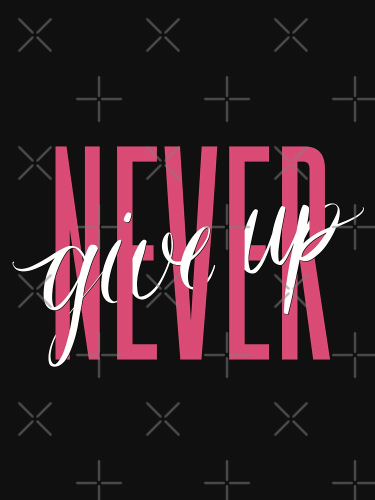 Never give up by Blackstar Design Studio