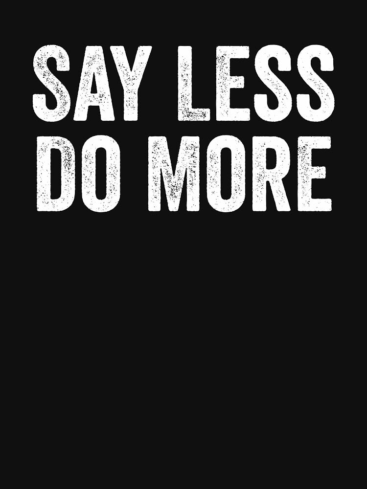 Say Less Do More by kevzadevinca