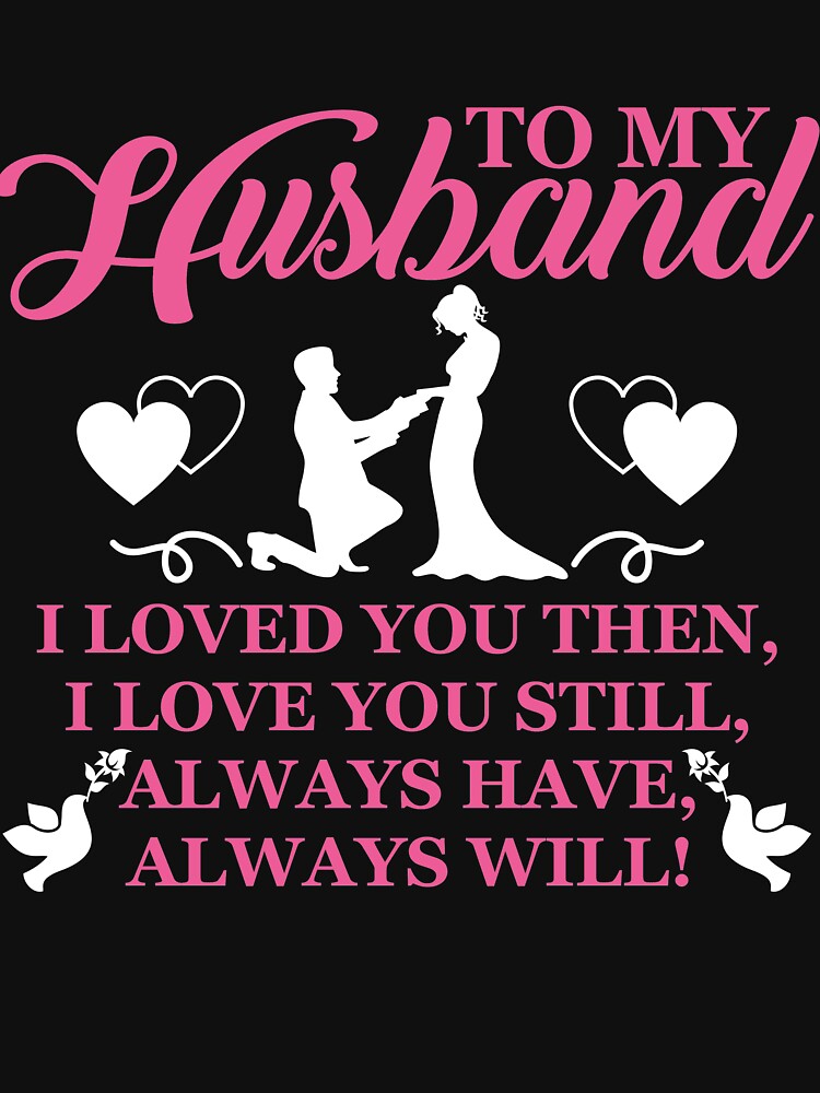 To My Husband I Loved You Then Always Will Husband by mmos