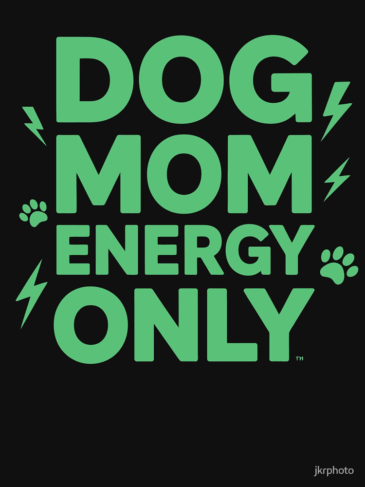 DOG MOM ENERGY ONLY by jkrphoto