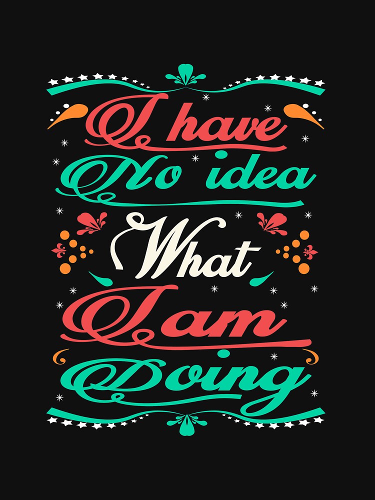 I have no idea what I m doing by Cageys