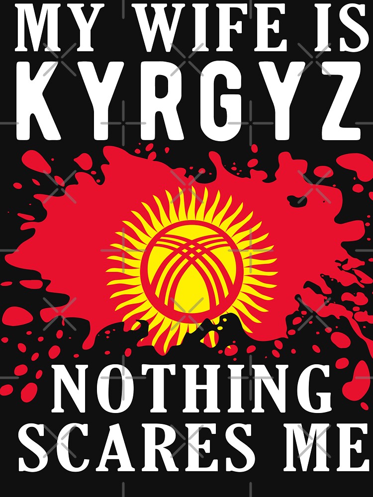 My Wife Is Kyrgyz Nothing Scares Me Kyrgyzstan Flag by OX-tright