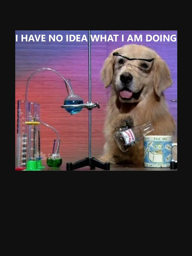 Chemistry Dog Meme Funny, i have no idea what i am doing by KELSHORNTON
