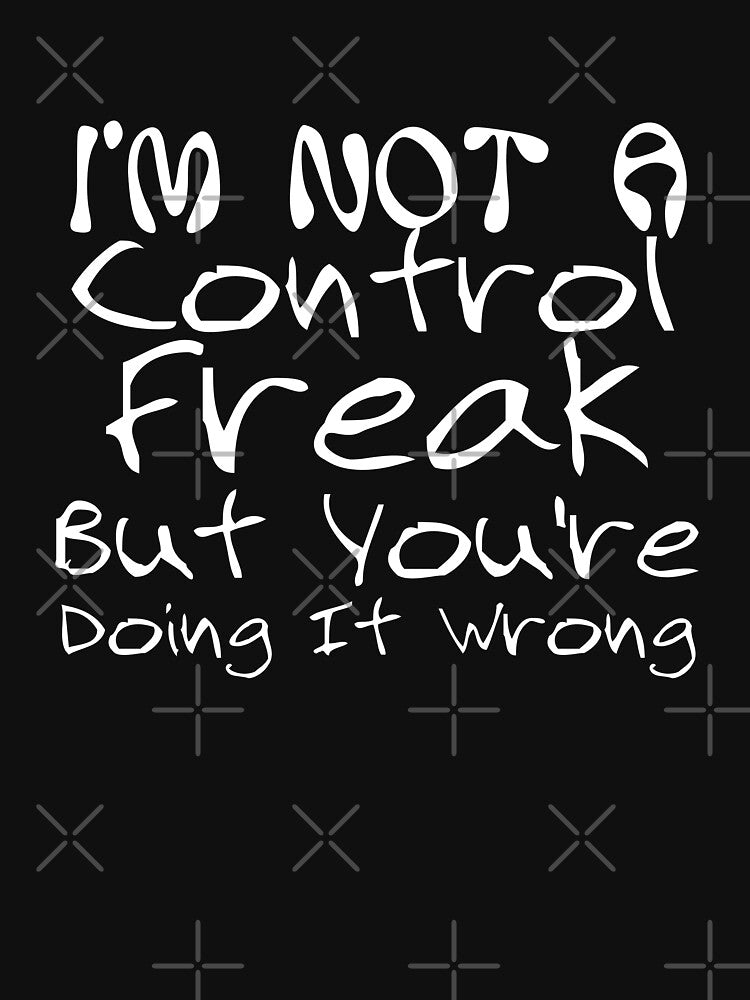 I'm Not a Control Freak But You're Doing It Wrong Funny Sarcastic Mom by Akmloza