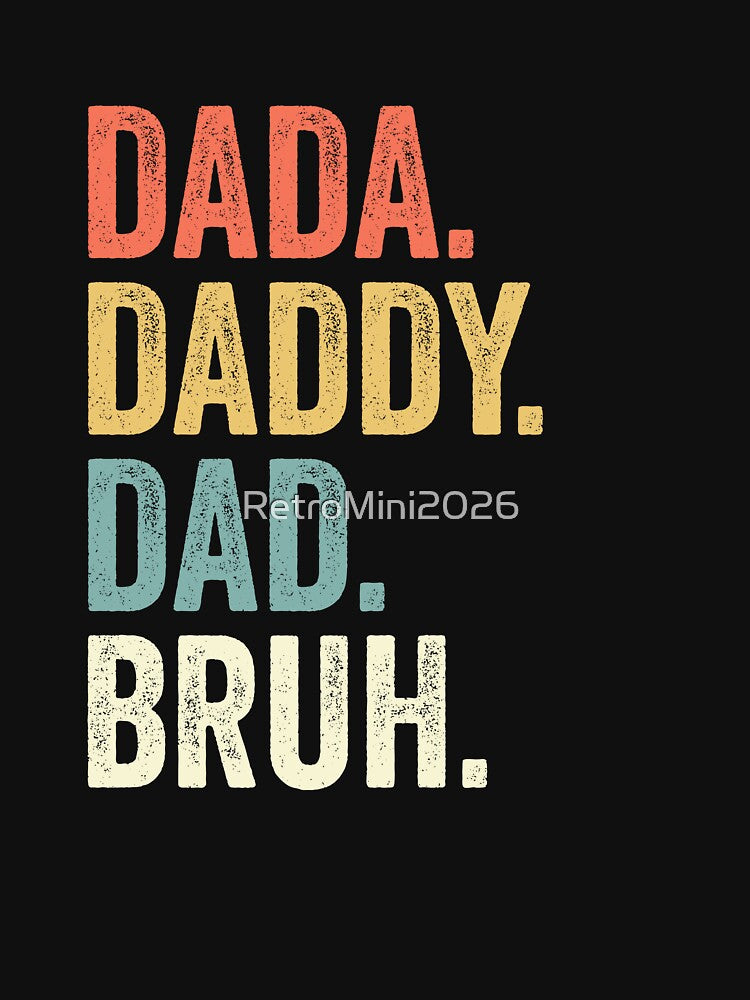 Dada. Daddy. Dad. Bruh. Fatherhood Paternal Gift by RetroMini2026