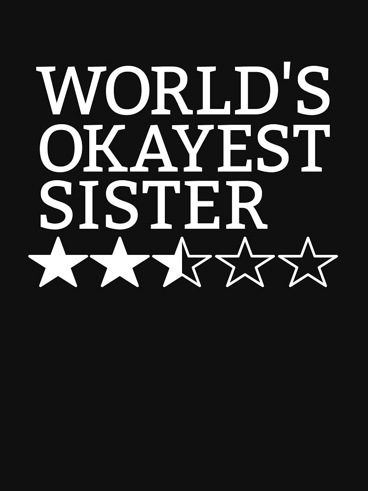 World's Okayest Sister Gift Idea World's Okayest Sister Gear by DynamicDesign