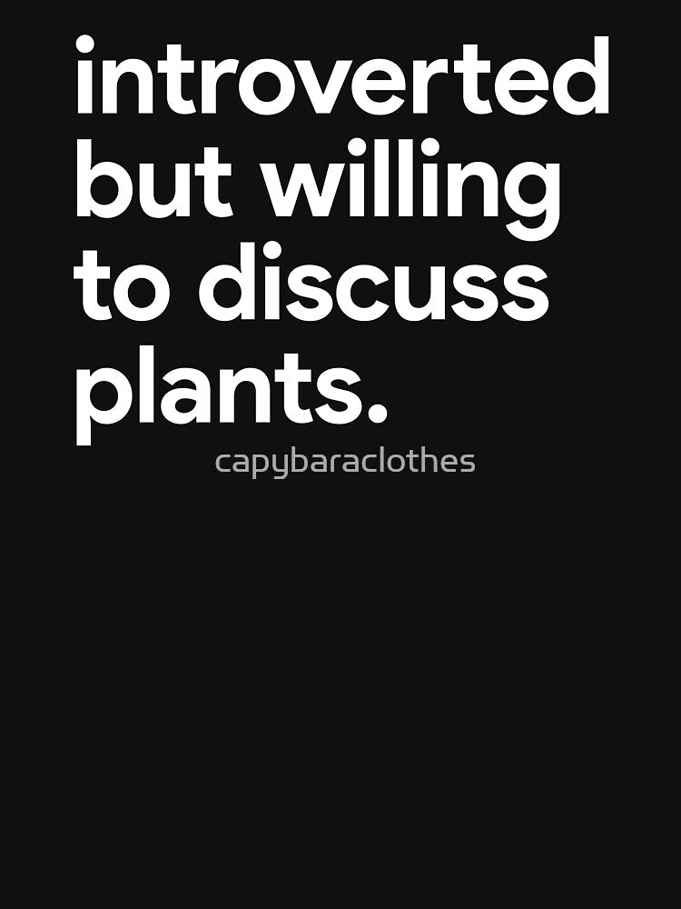 Funny Introverted but Willing to Discuss Plants by Capybara Clothing