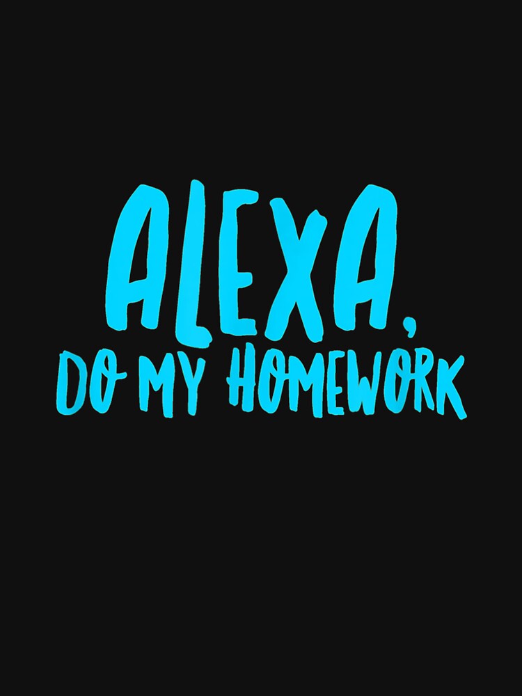 Alexa Do My Homework FunnyKids Youth by Sayfullahsel