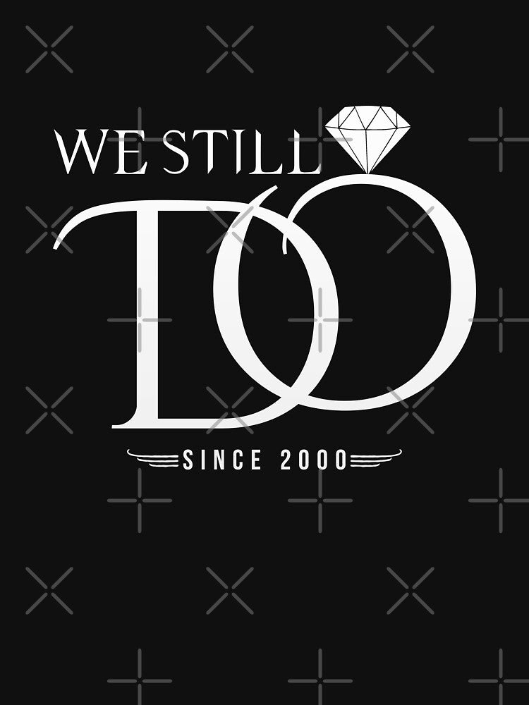We still do since 2000 Great Anniversary Gift by Mill8ion