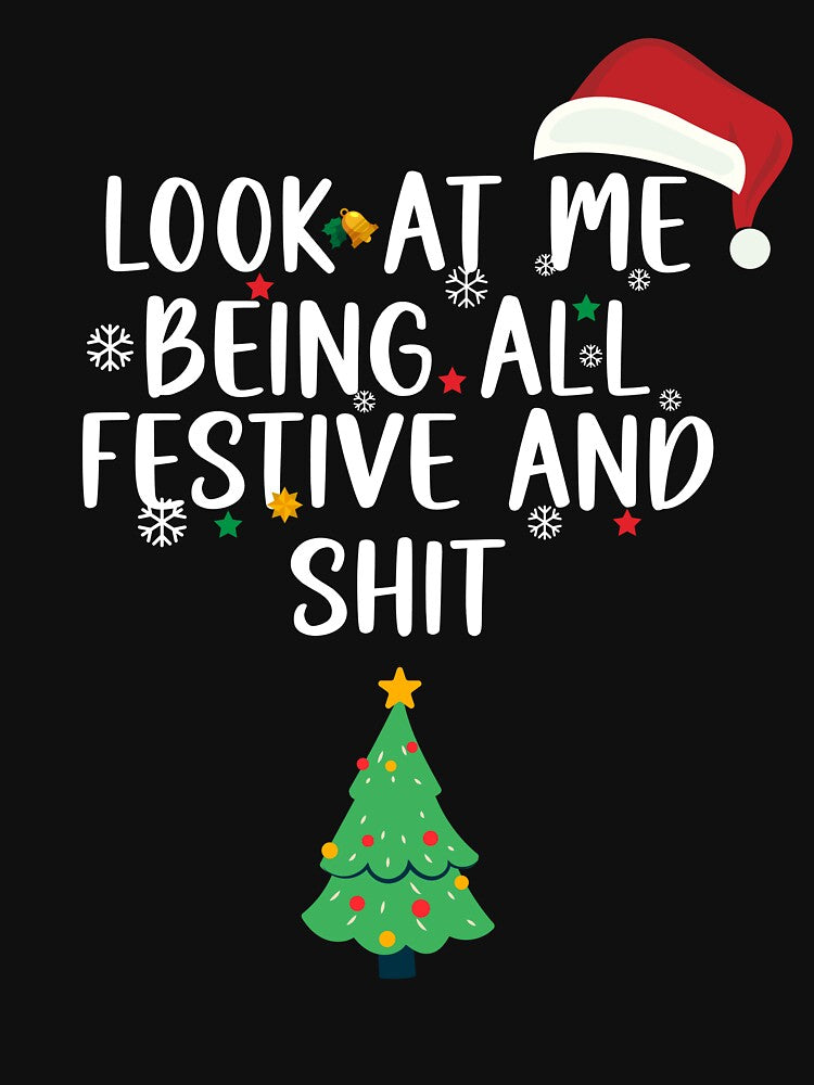 Holiday Look at Me Being All Festive and Shit Funny Saying Chrismas 2023 by ArtTee-Folie0
