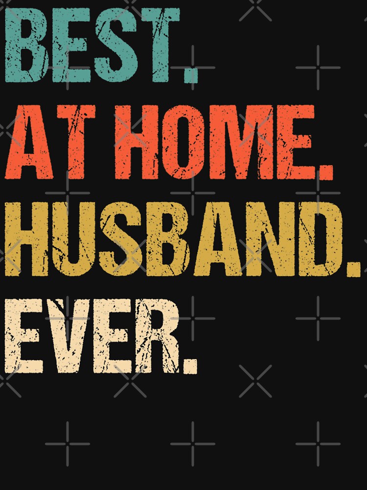 Best At Home Husband Ever Distressed Design Funny Husband by naworas