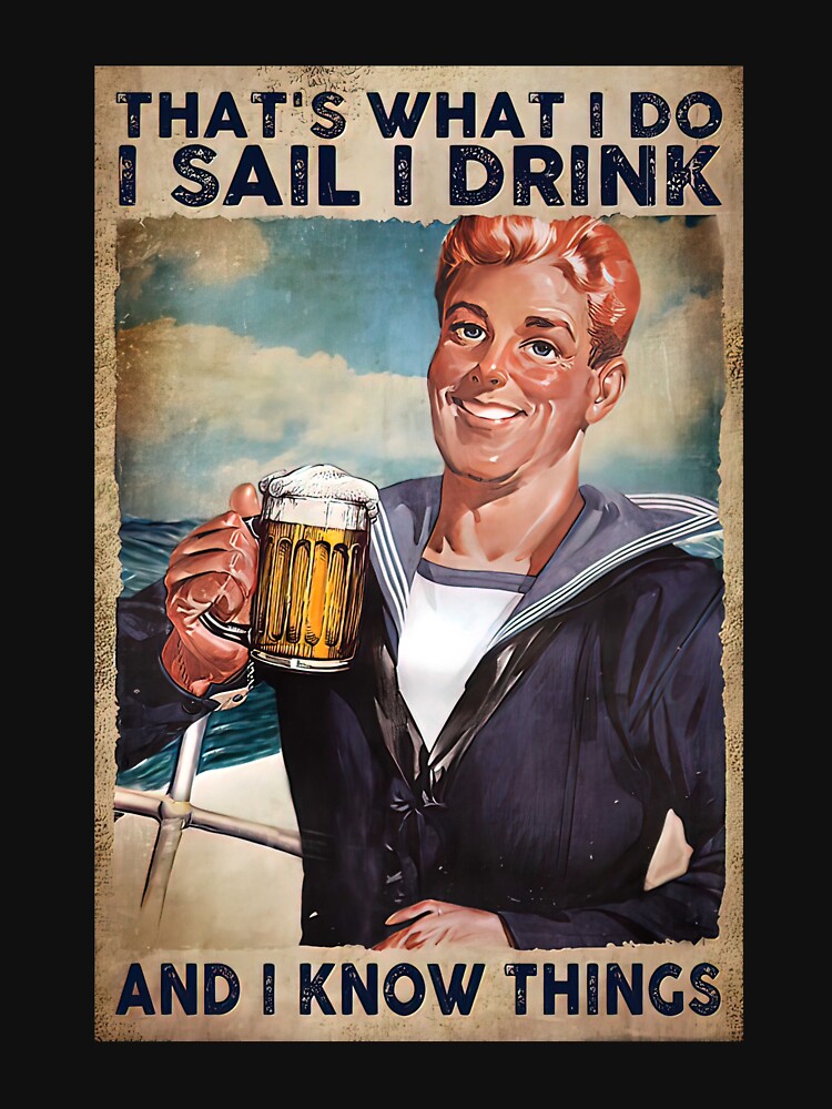 That's What I Do I Sail I Drink And I Know Things - Sailor Drink Beer Poster Gift by WoleArt