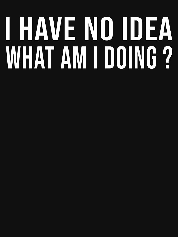 I have No Idea What I'm Doing by Perffect