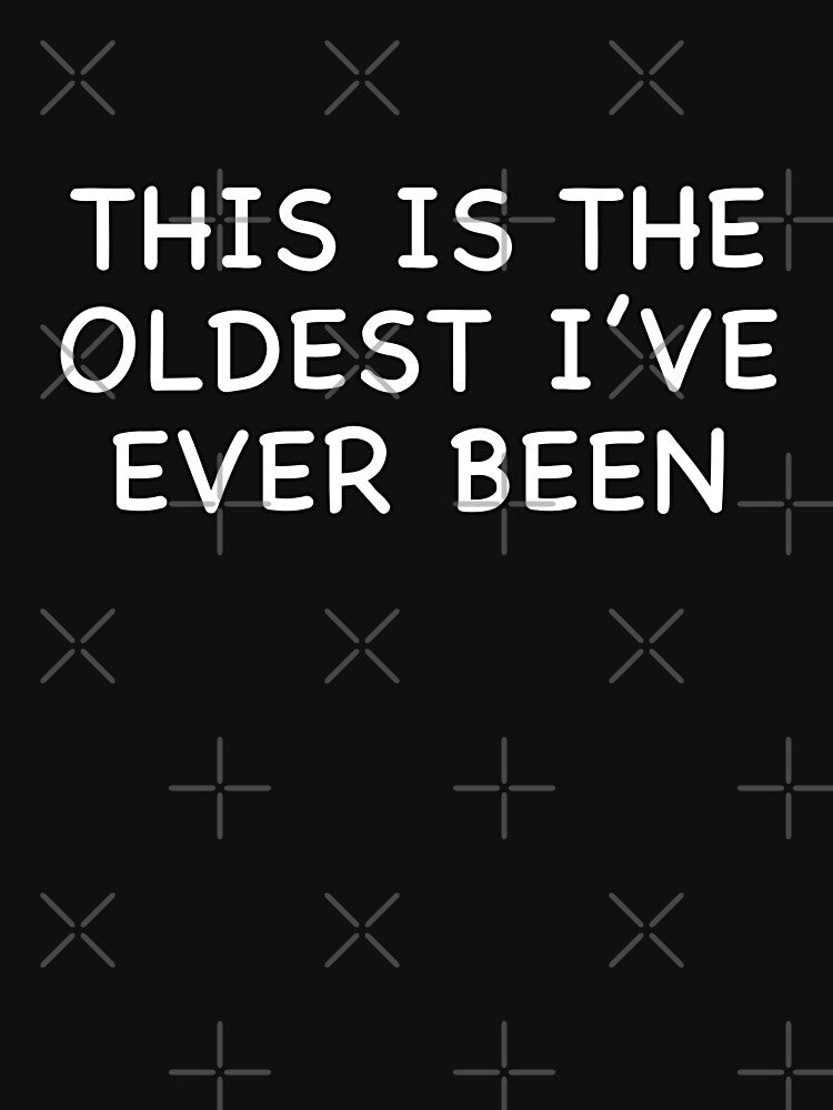This is the oldest I’ve ever been by popculturechick