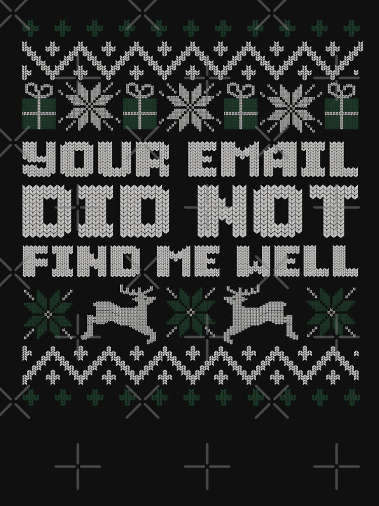 Funny Your Email Did Not Find Me Well Office Ugly Christmas Sweater by RDRdesign