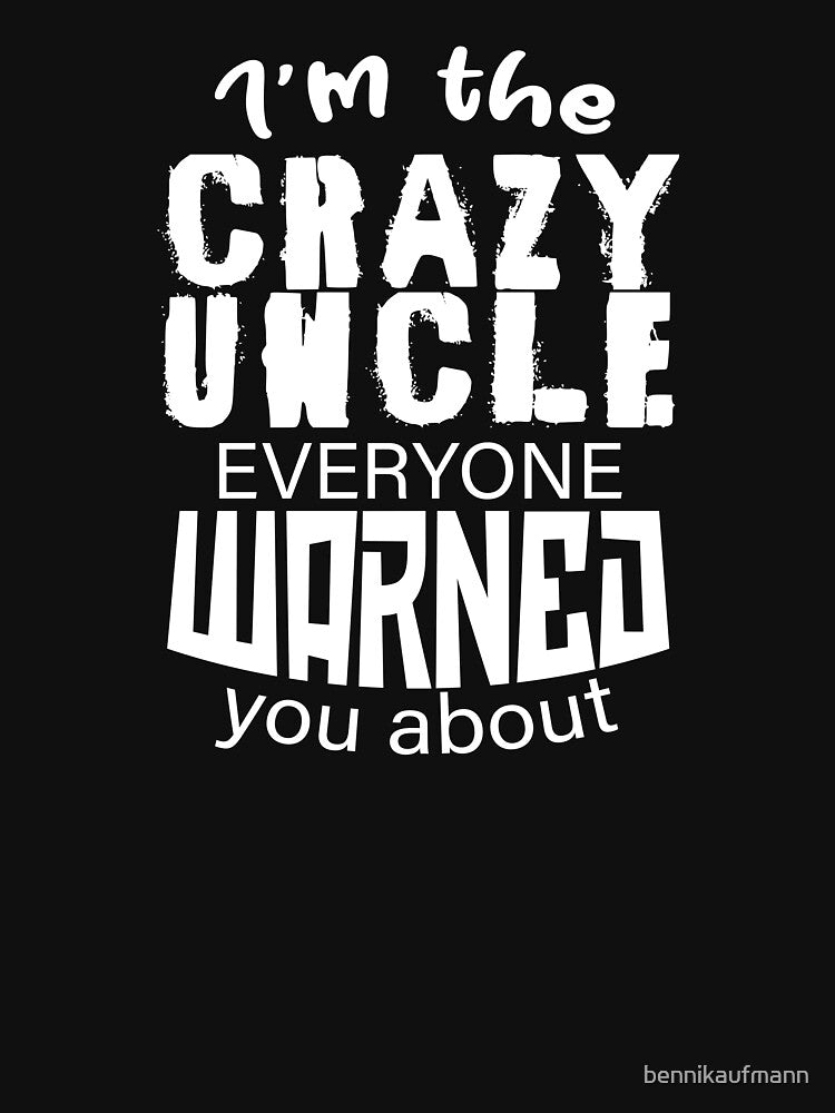 I'm the crazy uncle everyone warned you about 2 by bennikaufmann
