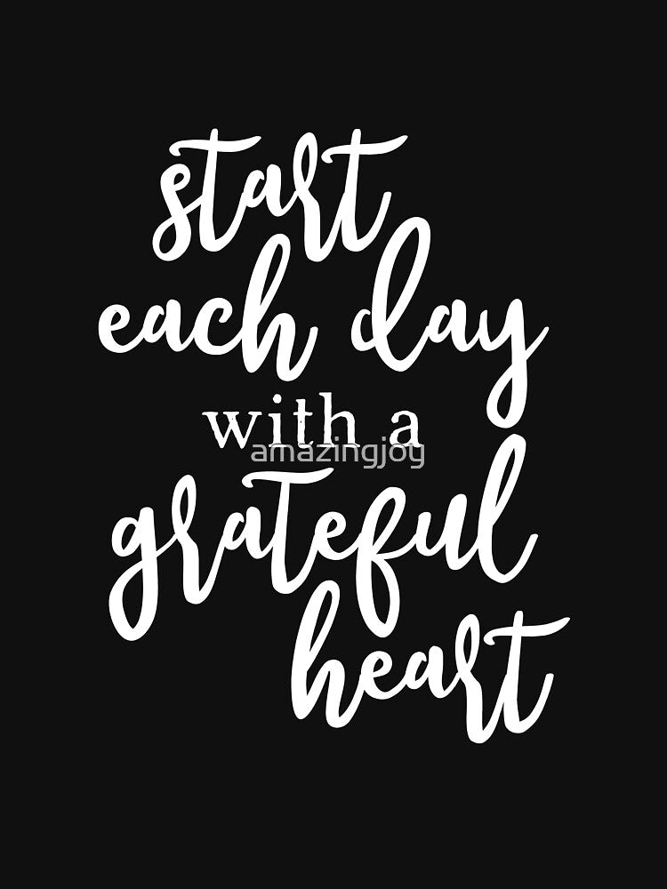 Start Each Day With A Grateful Heart White by amazingjoy