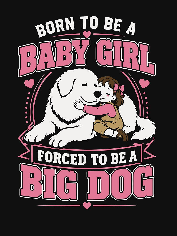 Born To Be A Baby Girl Forced To Be A Big Dog Funny by VibeWear2026