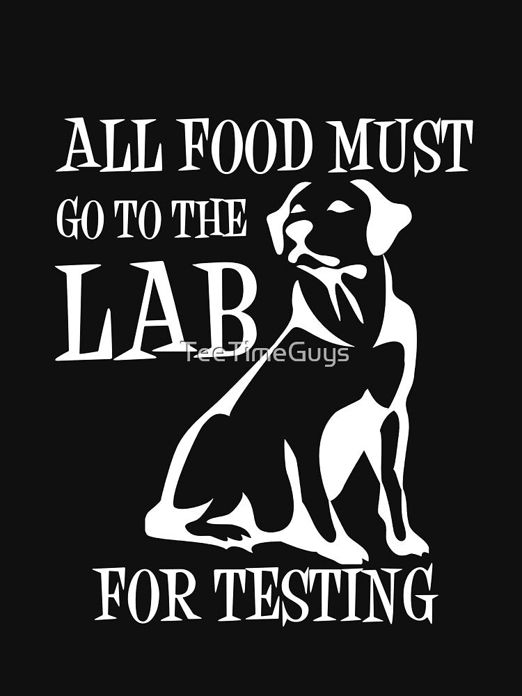 All Food Must Go To The Lab For Testing by TeeTimeGuys
