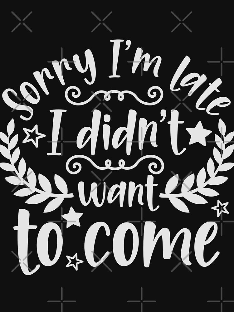 Sorry i'm late i didn't want to come by pnkpopcorn