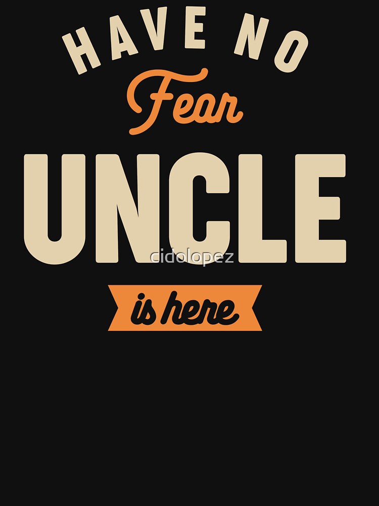 Have No Fear Uncle Is Here by cidolopez