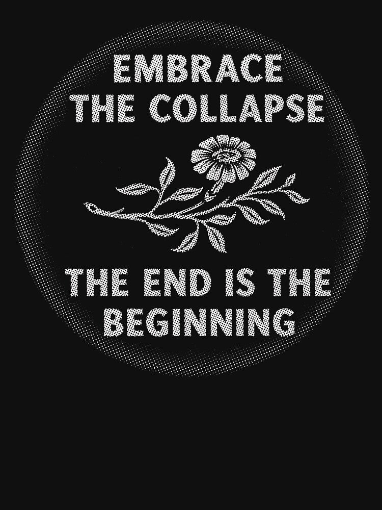 Embrace The Collapse End Is The Beginning Vintage Flower by ogpease
