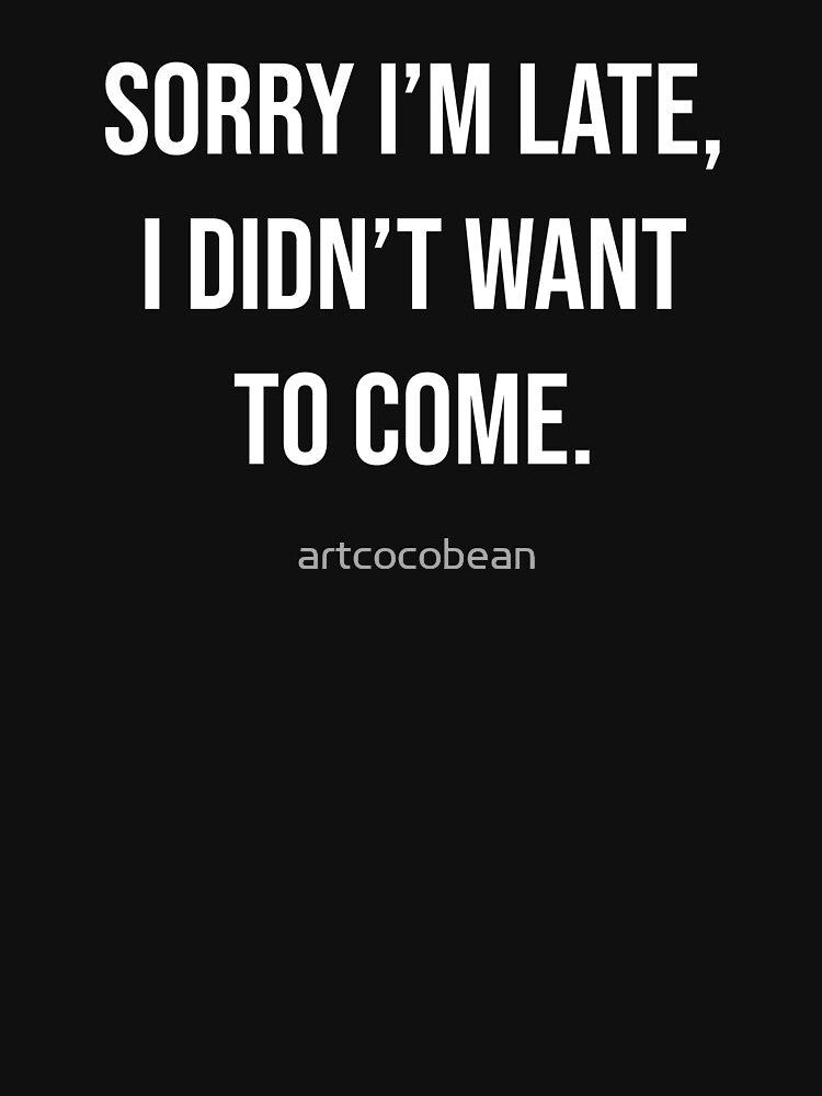 Sorry I'm late, I didn't want to come. by artcocobean