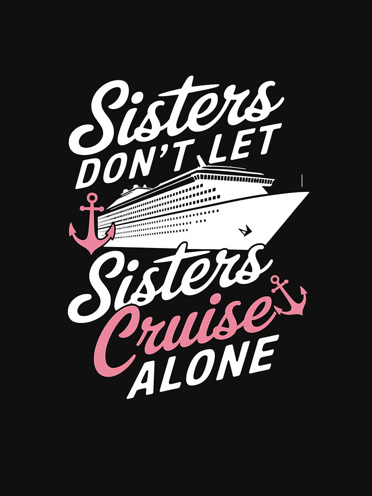 Sisters Don't Let Sisters Cruise Alone Funny Vacation by JessicaWalshdf