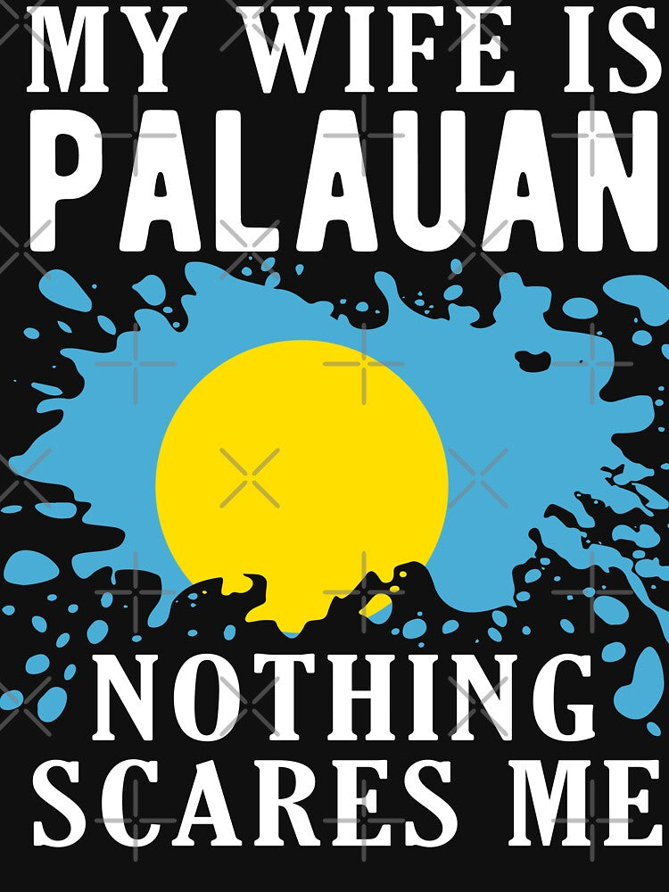 My Wife Is Palauan Nothing Scares Me Palau Flag by OX-tright