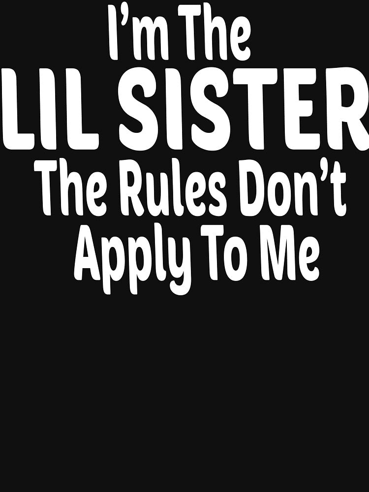 I'm The LIL Sister The Rules Don't Apply To Me by TypoArtist