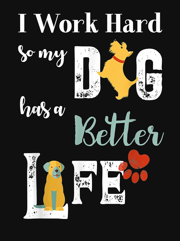 Funny I Work Hard So My Dog Have A Better Life Dog Lovers by melisenda