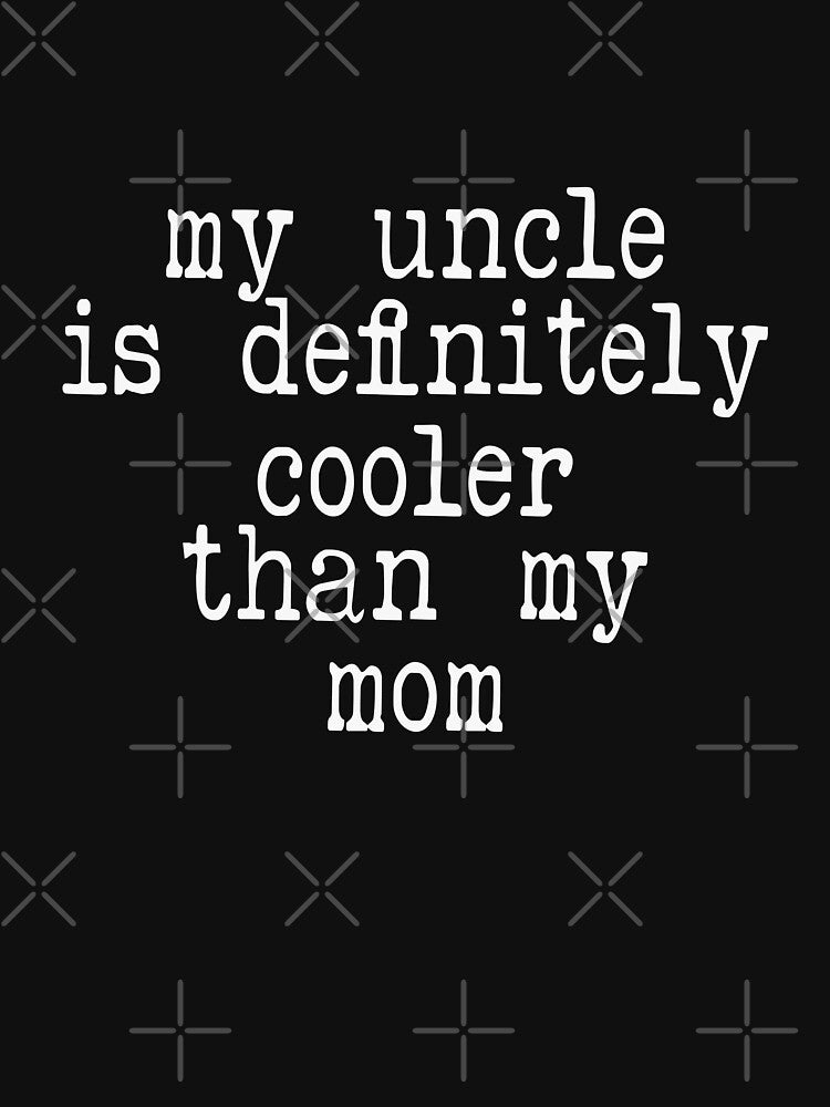 My Uncle Is Definitely Cooler Than My Mom Cool Uncle Nephew Niece Family Humor by PopStars1993
