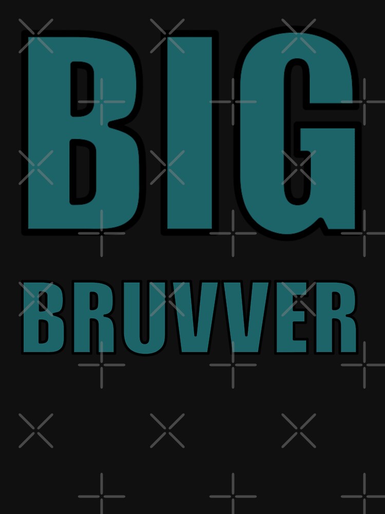 BIG BRUVVER by halibutgoatramb