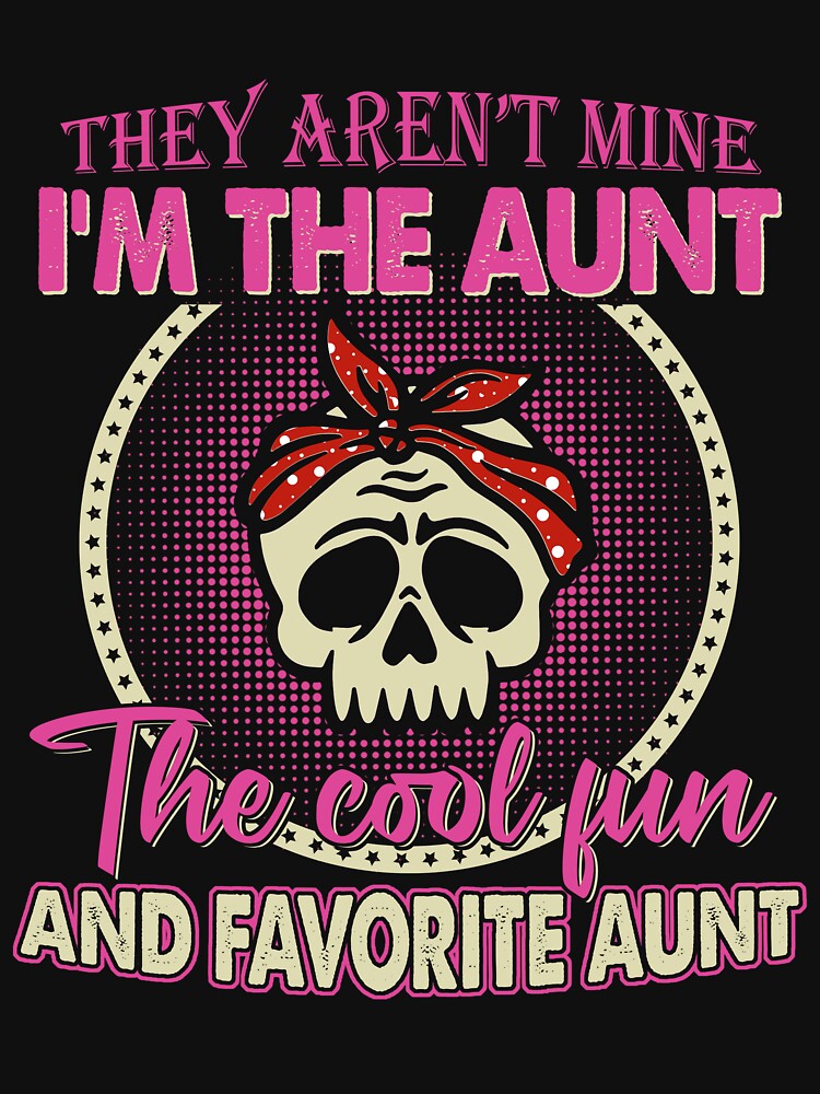 They Aren't Mine I'm The Aunt The Cool and Favorite Aunt by rioferdee