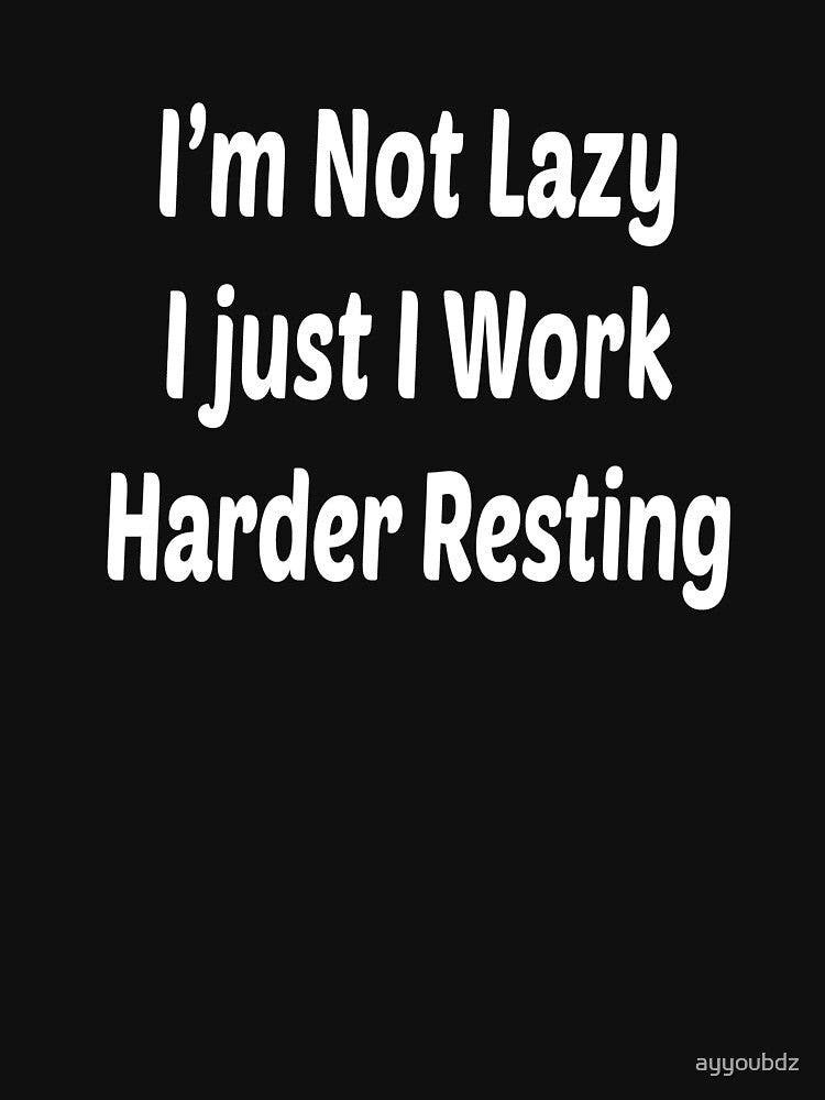I’m Not Lazy, I Just Work Harder Resting by ayyoubdz