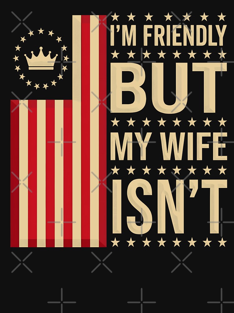 I'm Friendly But My Wife Isn't Funny Wife Husband by gear-posters