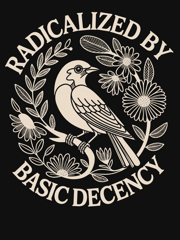 Radicalized by Basic Decency Bird Floral Design by haitrieuic96