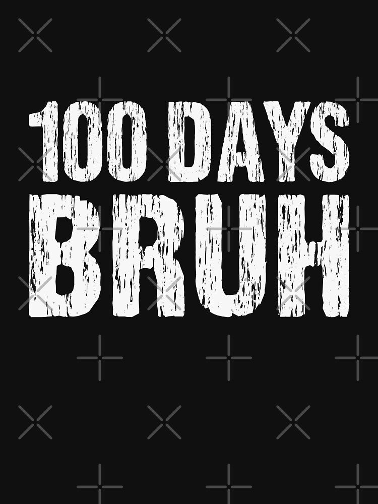 100 Days Bruh School Celebration Student Teacher 100th Day by PopStars1993