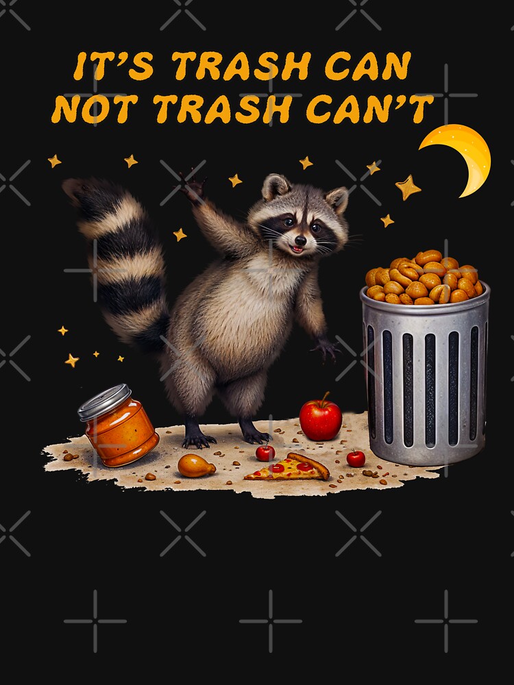 It’s Trash Can Not Trash Can’t   Raccoon by TeeARTHY