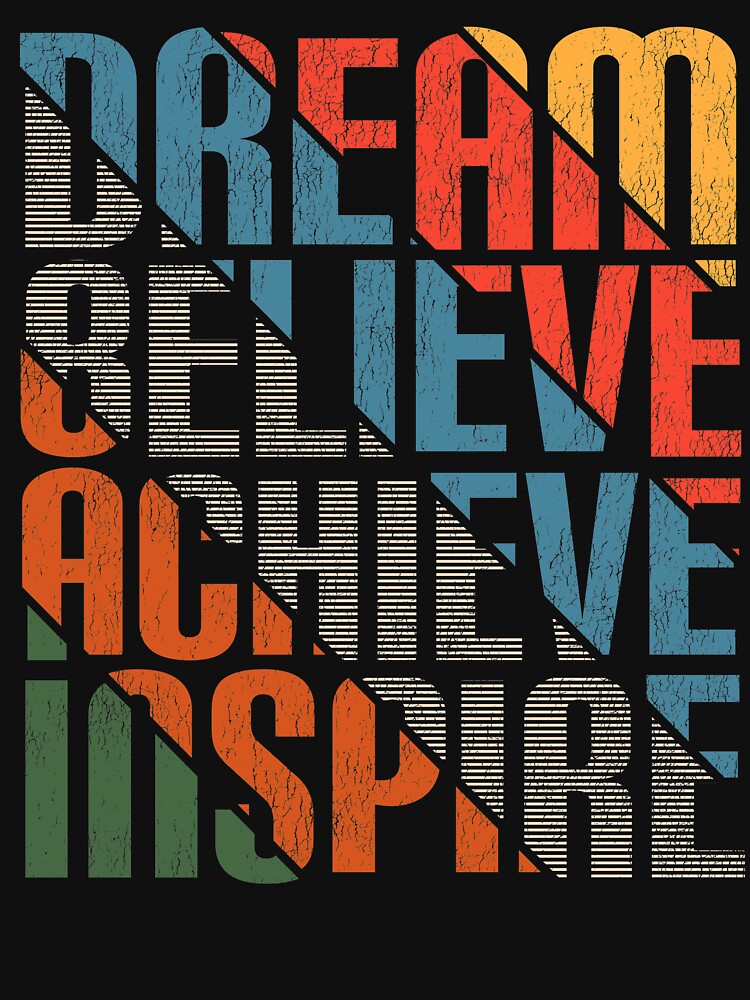 Dream Believe Achieve Inspire by LeGND