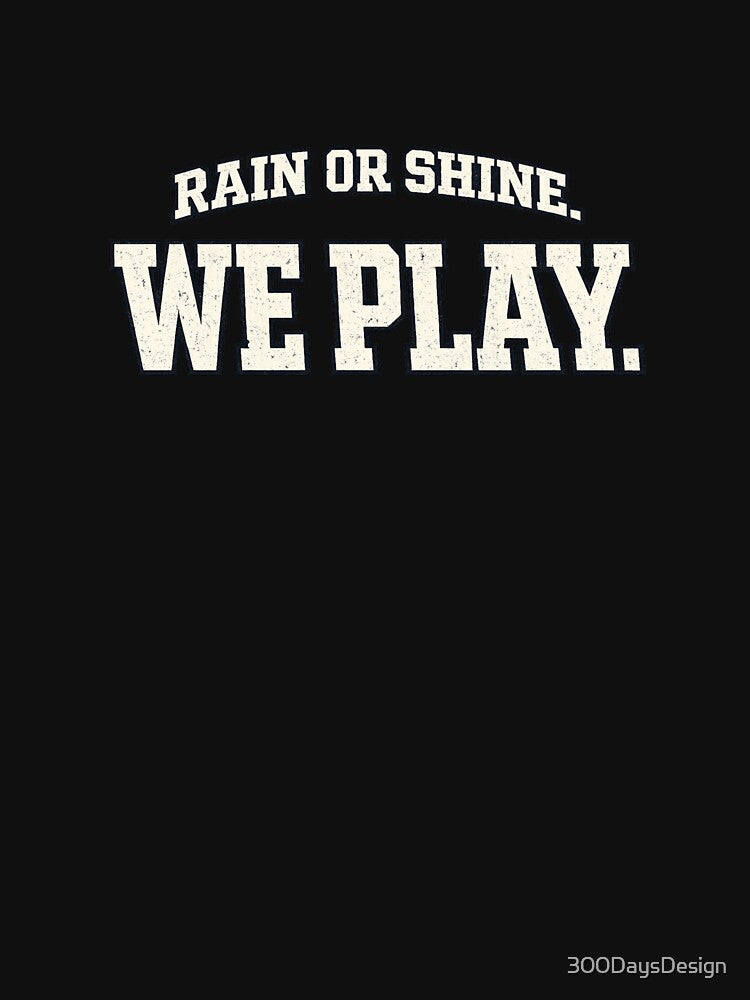 Rain or Shine. We Play by Bored Imagination