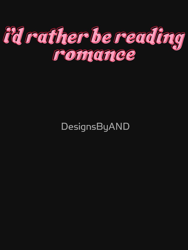 i’d rather be reading romance by DesignsByAND