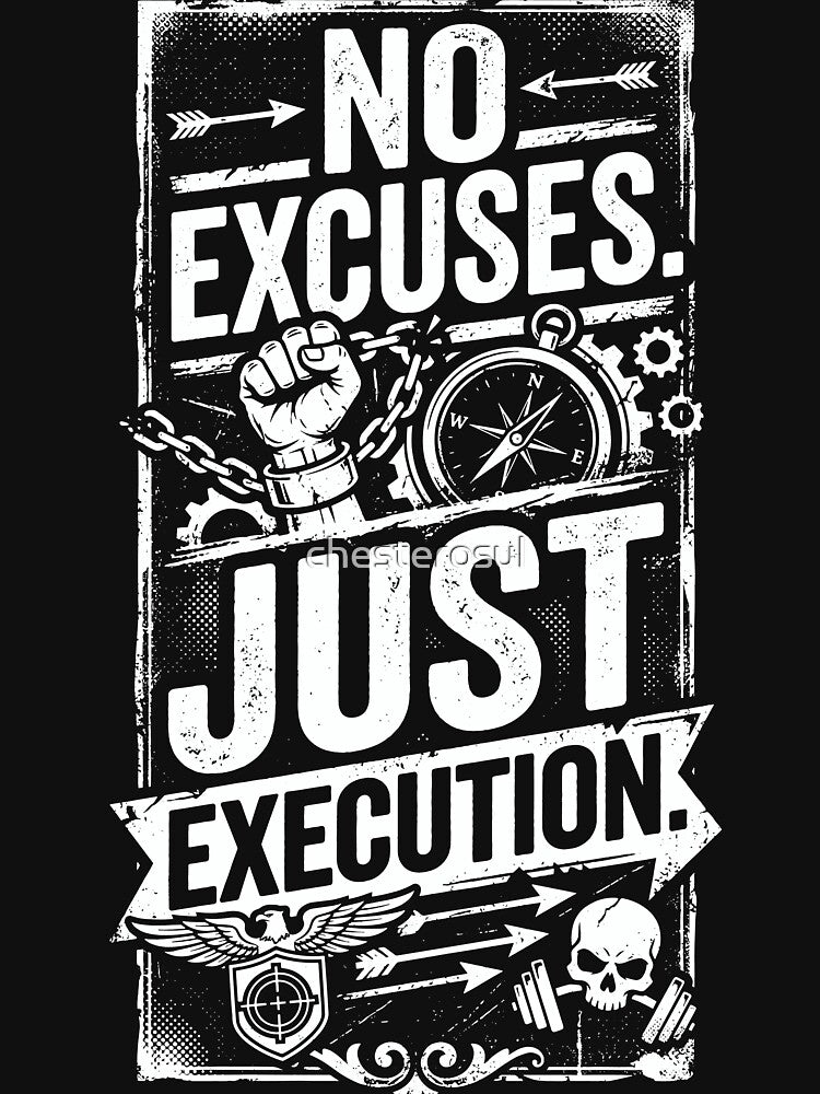 No Excuses Just Execution Motivational by chesterosul