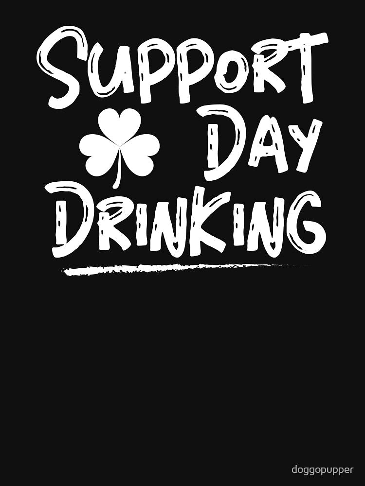 Support Day Drinking Green St Patricks day Shamrock Beer Apparel by doggopupper