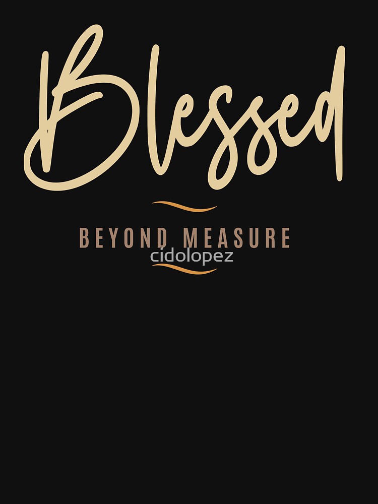 Blessed Beyond Measure Christian Quote by cidolopez