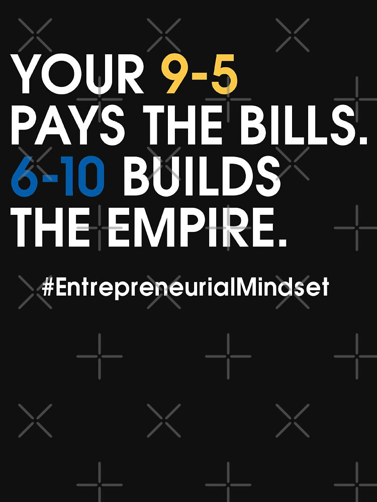 9-5 Pays The Bills - 6-10 Builds Empire-Motivation by DadogDezines